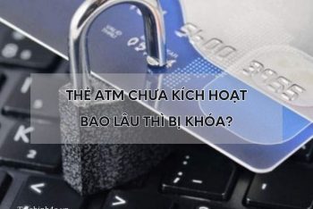 the-atm-chua-kich-hoat-bao-lau-thi-bi-khoa